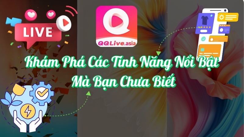 Khám phá các tính năng nổi bật mà bạn chưa biết