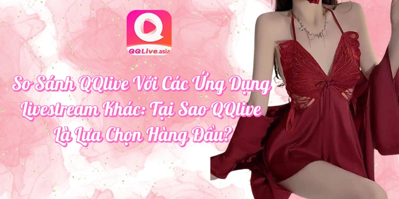 So sánh QQlive với các ứng dụng khác