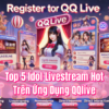 Top 5 Idol Livestream Hot Trên QQlive Những Ngôi Sao Sôi Động 2024