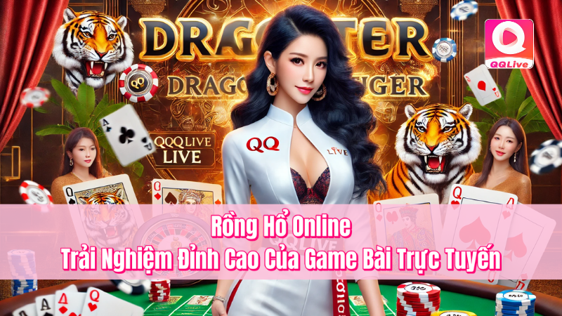 Rồng Hổ Online - Trải Nghiệm Đỉnh Cao Của Game Bài Trực Tuyến