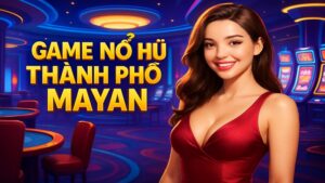 Game nổ hũ thành phố Mayan